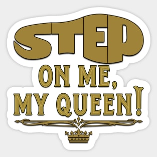 Step On Me, My Queen! Sticker